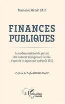 Couverture du livre « Finances publiques ; la modernisation de la gestion des finances publiques en Guinee d'après la loi organique du 6 août 2012 » de Mamadou Gando Bah aux éditions L'harmattan