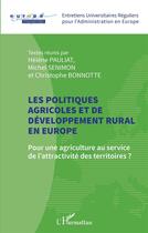 Couverture du livre « Les politiques agricoles et de développement rural en Europe : pour une agriculture au service de l'attractivité des territoires ? » de Helene Pauliat et Michel Senimon et Christophe Bonnotte aux éditions L'harmattan