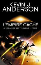 Couverture du livre « La saga des sept soleils Tome 1 : l'empire caché » de Kevin J. Anderson aux éditions Bragelonne