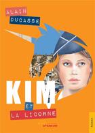 Couverture du livre « Kim et la licorne » de Alain Ducasse aux éditions Jets D'encre