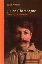 Couverture du livre « Julien Champagne ; apôtre de la science hermétique » de Jean Artero aux éditions Mercure Dauphinois