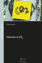 Couverture du livre « Valoriser le CO2 » de Chakib Bouallou aux éditions Presses De L'ecole Des Mines