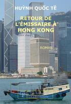 Couverture du livre « Retour de l'émissaire a Hong Kong » de Huynh Quoc Te aux éditions La Fremillerie