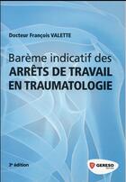 Couverture du livre « Barème indicatif des arrêts de travail en traumatologie (3e édition) » de Francois Valette aux éditions Gereso