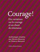 Couverture du livre « Courage ! dix variations sur le courage et un chant de résistance » de Bruno Doucey et Thierry Renard aux éditions Bruno Doucey