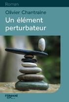 Couverture du livre « Un élément perturbateur » de Olivier Chantraine aux éditions Feryane