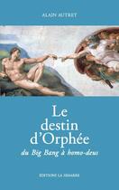 Couverture du livre « Le destin d'orphee du big bang a homo-deus » de Alain Autret aux éditions La Simarre