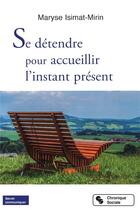 Couverture du livre « Se détendre pour accueillir l'instant présent » de Maryse Isimat-Mirin aux éditions Chronique Sociale