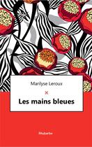 Couverture du livre « Les mains bleues » de Marilyse Leroux aux éditions Rhubarbe