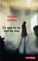 Couverture du livre « Ce que tu as fait de moi » de Karine Giebel aux éditions Libra Diffusio