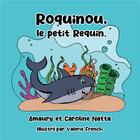 Couverture du livre « Roquinou, Le Petit Requin » de Amaury Natta et Caroline Natta et Valerie French aux éditions Youstory