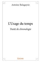 Couverture du livre « L'Usage du temps » de Balagayrie Antoine aux éditions Edilivre