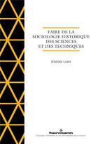 Couverture du livre « Faire de la sociologie historique des sciences et des techniques » de Jerome Lamy aux éditions Hermann