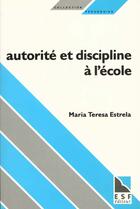 Couverture du livre « Autorite et discipline a l'ecole » de Estrela Maria Teresa aux éditions Esf