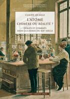 Couverture du livre « L'atome chimère ou réalité ? ; débats et combats dans la chimie du XIXe siècle » de Claude Lecaille aux éditions Vuibert
