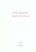 Couverture du livre « Pascal quignard figures d'un lettre » de Philippe Bonnefis aux éditions Galilee