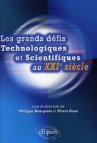Couverture du livre « Grands défis technologiques et scientifiques au XXI siècle » de Bourgeois/Grou aux éditions Ellipses