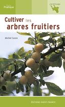 Couverture du livre « Cultiver les arbres fruitiers » de Michel Caron aux éditions Ouest France