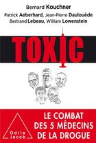 Couverture du livre « Toxic ; le combat des 5 médecins de la drogue » de Kouchner aux éditions Odile Jacob