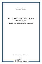 Couverture du livre « Metalangage et philologie extatique ; essai sur abdelwahab meddeb » de Abdellatif El-Alami aux éditions L'harmattan