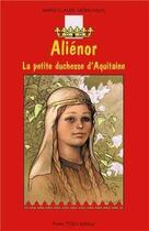 Couverture du livre « Aliénor d'Aquitaine » de Marie-Claude Monchaux et Emmanuel Bazin aux éditions Tequi