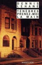 Couverture du livre « Ténèbres, prenez-moi la main » de Dennis Lehane aux éditions Éditions Rivages