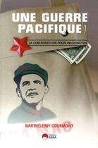 Couverture du livre « Une guerre pacifique la confrontation Pékin-Washington » de Barthelemy Courmont aux éditions Eska