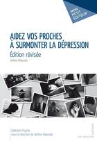Couverture du livre « Aidez vos proches à surmonter la dépression » de Jerome Palazzolo aux éditions Mon Petit Editeur