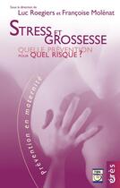 Couverture du livre « Stress et grossesse ; quelle prevention pour quel risque ? » de Francoise Molenat et Luc Rogiers aux éditions Eres