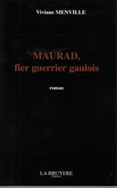 Couverture du livre « Maurad, fier guerrier gaulois » de Viviane Menville aux éditions La Bruyere