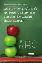 Couverture du livre « Intervention différenciée au primaire en contexte d'intégration scolaire ; regards multiples » de Sylvine Schmidt aux éditions Presses De L'universite Du Quebec