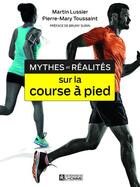 Couverture du livre « Mythes et réalités sur la course à pied » de Martine Lussier et Pierre-Mary Toussaint aux éditions Editions De L'homme