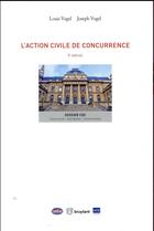 Couverture du livre « L'action civile de concurrence (2e édition) » de Louis Vogel et Joseph Vogel aux éditions Bruylant