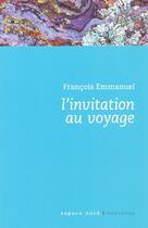 Couverture du livre « L'invitation au voyage » de Francois Emmanuel aux éditions Espace Nord