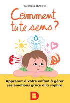 Couverture du livre « Comment tu te sens ? apprenez à votre enfant à gérer ses émotions grâce à la sophro » de Veronique Jeanne aux éditions De Boeck Superieur