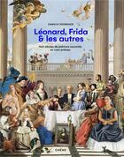 Couverture du livre « Léonard, Frida et les autres : huit siècles de peinture racontés en cent artistes » de Camille Jouneaux aux éditions Chene
