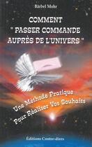 Couverture du livre « Comment passer commande aupres de l'univers ? » de Bärbel Mohr aux éditions Contre-dires