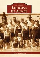 Couverture du livre « Les bains en Alsace » de Thierry Chardonnet aux éditions Editions Sutton