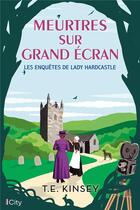 Couverture du livre « Les enquêtes de Lady Hardcastle Tome 4 : meurtres sur grand écran » de T.E. Kinsey aux éditions City