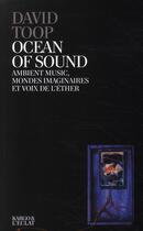 Couverture du livre « Ocean of sound ; ambient music, mondes imaginaires et voix de l'éther » de David Toop aux éditions Eclat