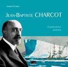 Couverture du livre « Jean-Baptiste Charcot ; explorateur polaire » de Romane Petroff aux éditions Cristel