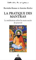 Couverture du livre « La pratique des mantras ; la méditation selon les mots sacrés de pouvoir » de Ravindra Kumar et Antoine Kerlys aux éditions Dervy