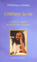 Couverture du livre « Celebrer La Vie ; Lecons De Sagesses De Sri Sri Ravi Shankar » de Frederique Lebelley aux éditions Presses Du Chatelet