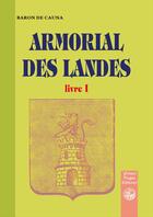 Couverture du livre « Armorial des Landes Tome 1 » de Baron De Cauna aux éditions Pyremonde