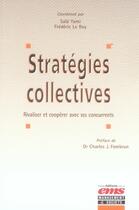 Couverture du livre « Stratégies collectives. rivaliser et coopérer avec ses concurrents » de Roy (Le) F. Yami S. aux éditions Ems