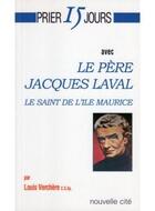 Couverture du livre « Prier 15 jours avec le père Jacques Laval : Le saint de l'île Maurice » de Louis Verchère aux éditions Nouvelle Cite