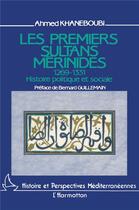 Couverture du livre « Les premiers sultans merinides (1269-1331) ; histoire politique et sociale » de Ahmed Khaneboubi aux éditions L'harmattan