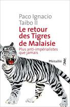Couverture du livre « Le retour des tigres de Malaisie ; plus anti-impérialistes que jamais » de Paco Ignacio Taibo Ii aux éditions Metailie