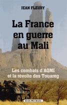 Couverture du livre « La France en guerre au Mali ; les combats d'AQMI et la révolte des Touareg » de Jean Fleury aux éditions Jean Picollec