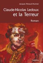 Couverture du livre « Claude-Nicolas Ledoux et la terreur » de Rittaud-Hutinet/Jacq aux éditions Cabedita